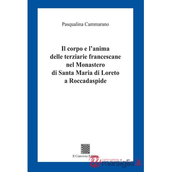 Corpo e l'anima delle terziarie francescane nel Monastero di Santa Maria di Loreto a Roccadaspide (Il)