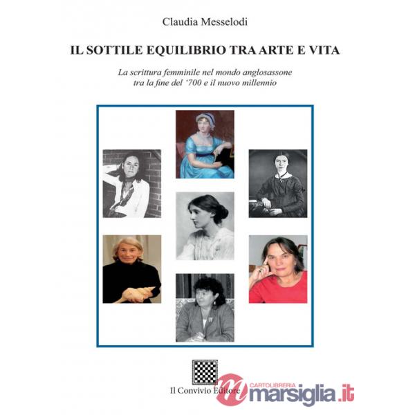 Sottile equilibrio tra arte e vita. La scrittura femminile nel mondo anglosassone tra la fine del '700 e il nuovo millennio (Il)