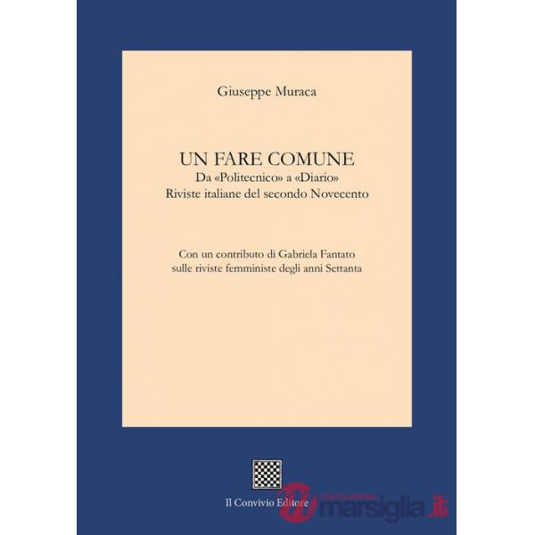 Fare comune. Da «Politecnico» a «Diario». Riviste italiane del secondo Novecento (Un)