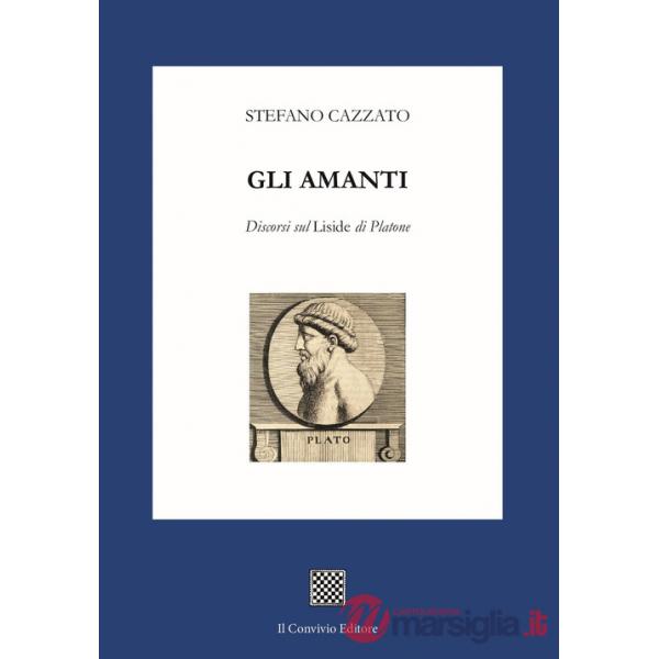Amanti. Discorsi sul «Liside» di Platone (Gli)