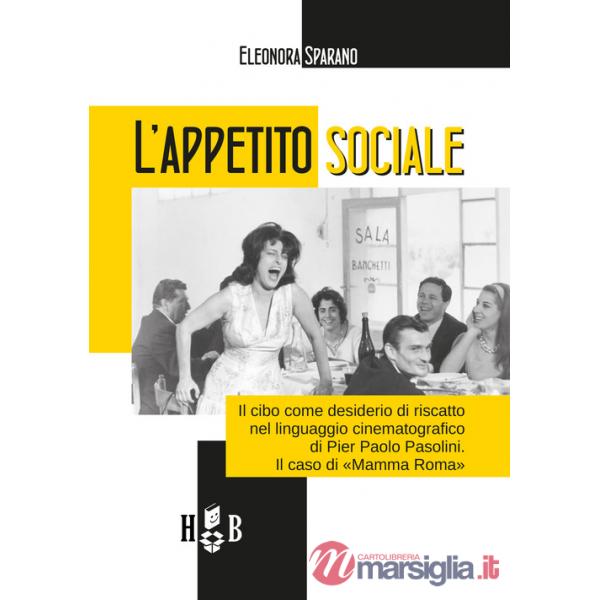 Appetito sociale. Il cibo come desiderio di riscatto nel linguaggio cinematografico di Pier Paolo Pasolini. Il caso di «Mamma Ro