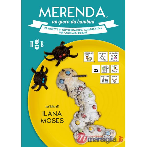 Merenda, un gioco da bambini. 22 ricette in Comunicazione Aumentativa per cucinare insieme. Ediz. a spirale