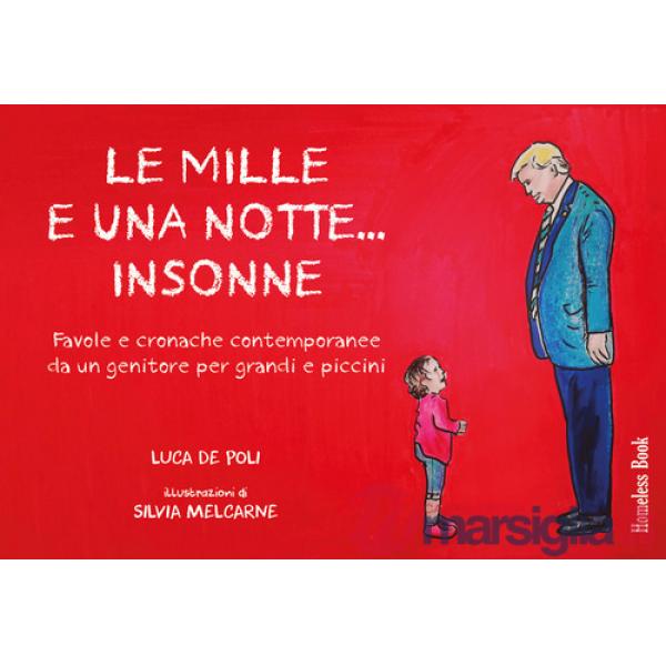 Mille e una notte... insonne. Favole e cronache contemporanee da un genitore per grandi e piccini (Le)