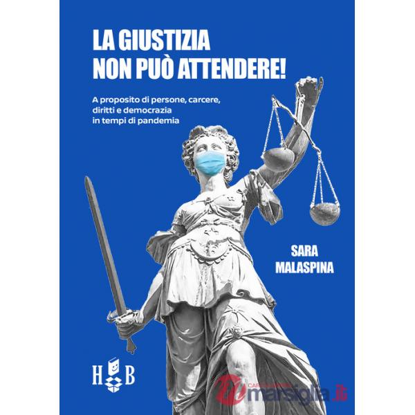 Giustizia non può attendere! A proposito di persone, carcere, diritti, democrazia in tempi di pandemia (La)