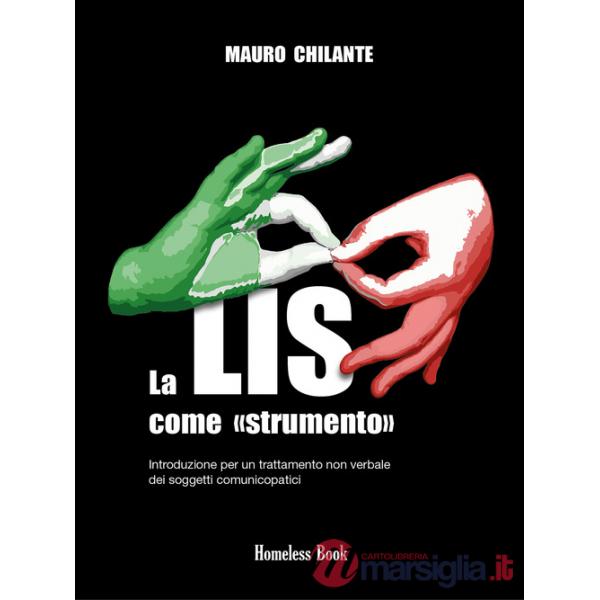 LIS come «strumento». Introduzione per un trattamento non verbale per i soggetti comunicopatici. Nuova ediz. (La)