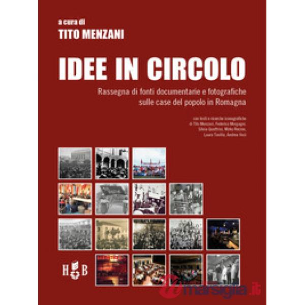 Idee in circolo. Rassegna di fonti documentarie e fotografiche sulle case del popolo in Romagna