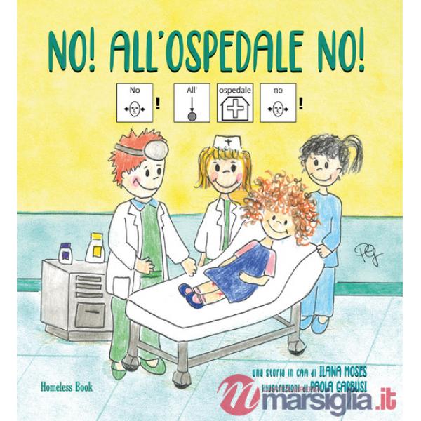 No! All'ospedale no! In CAA (Comunicazione Aumentativa Alternativa). Ediz. a colori