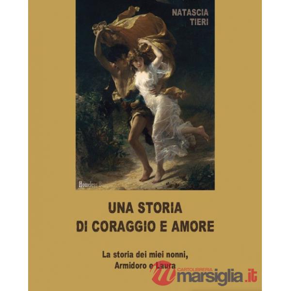 Storia di coraggio e amore. La storia dei miei nonni Armidoro e Laura (Una)