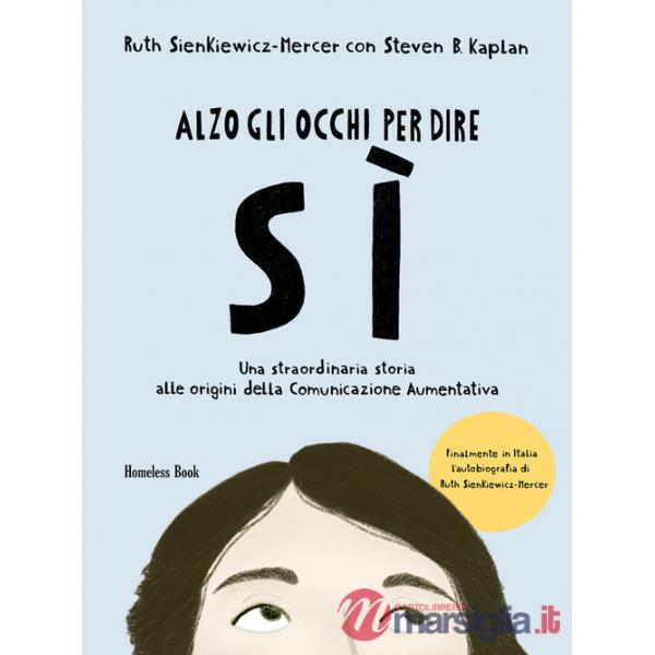 Alzo gli occhi per dire sì. Una straordinaria storia alle origini della Comunicazione Aumentativa