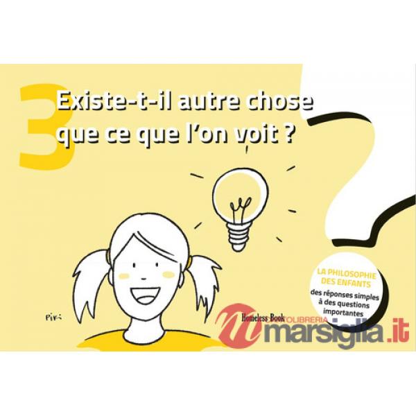 Existe-t-il autre chose que ce que l'on voit? La philosophie des enfants. Des réponses simples à des questions importantes. Vol.