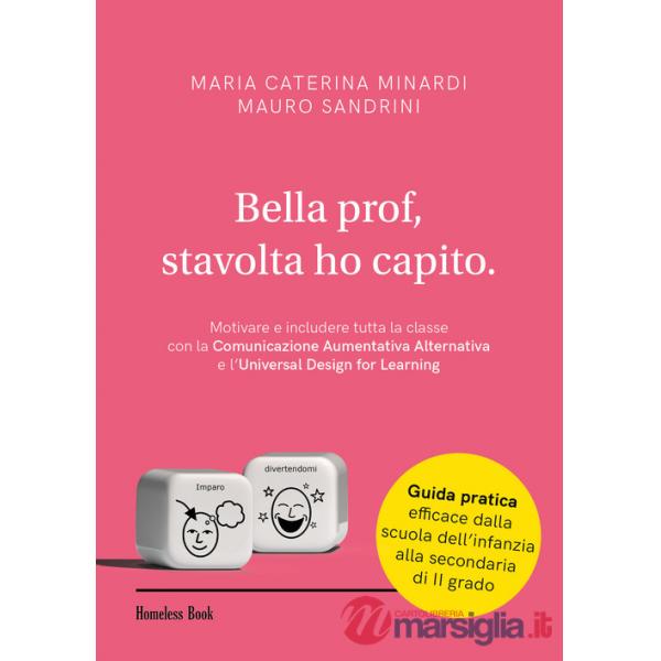 Bella prof, stavolta ho capito. Motivare e includere tutta la classe con la Comunicazione Aumentativa Alternativa e l'Universal 