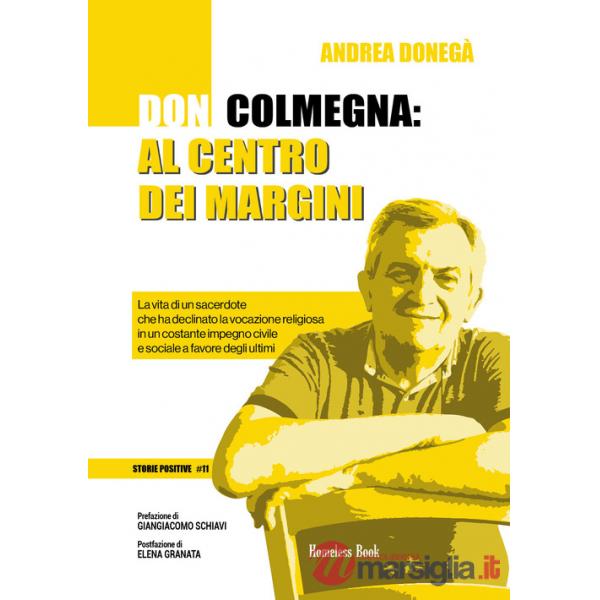 Don Colmegna: al centro dei margini. La vita di un sacerdote che ha declinato la vocazione religiosa in un costante impegno civi