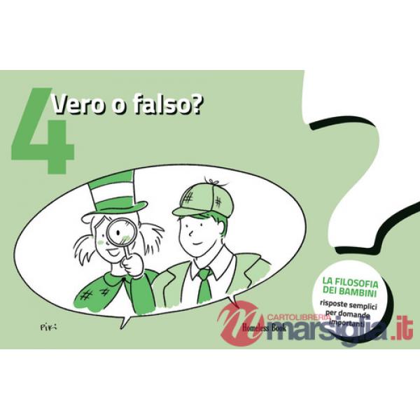 Vero o falso?. Vol. 4: La filosofia dei bambini. Risposte semplici per domande importanti