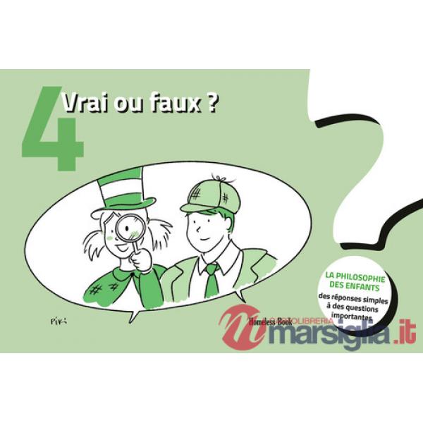 Vrai ou faux? La philosophie des enfants. Des réponses simples à des questions importantes. Ediz. illustrata. Vol. 4