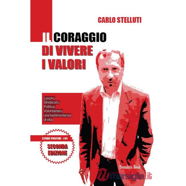 Coraggio di vivere i valori. Lavoro, sindacato, politica, volontariato: una testimonianza di vita. Ediz. ampliata (Il)