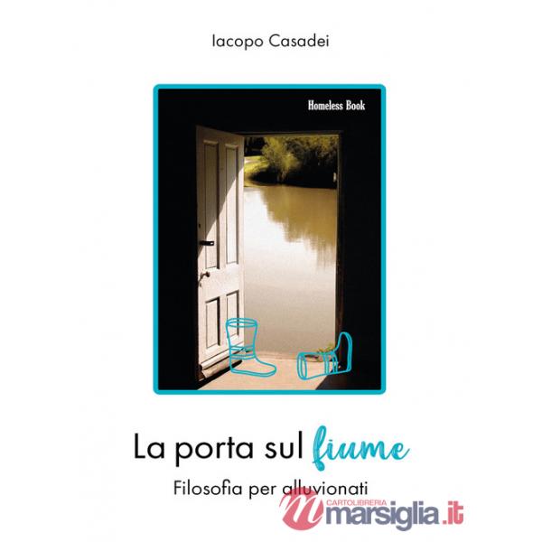 Porta sul fiume. Filosofia per alluvionati (La)