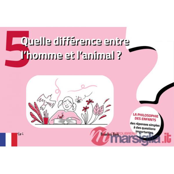 Quelle différence entre l'homme et l'animal? La philosophie des enfants-des réponses simples à des questions importantes. Vol. 5