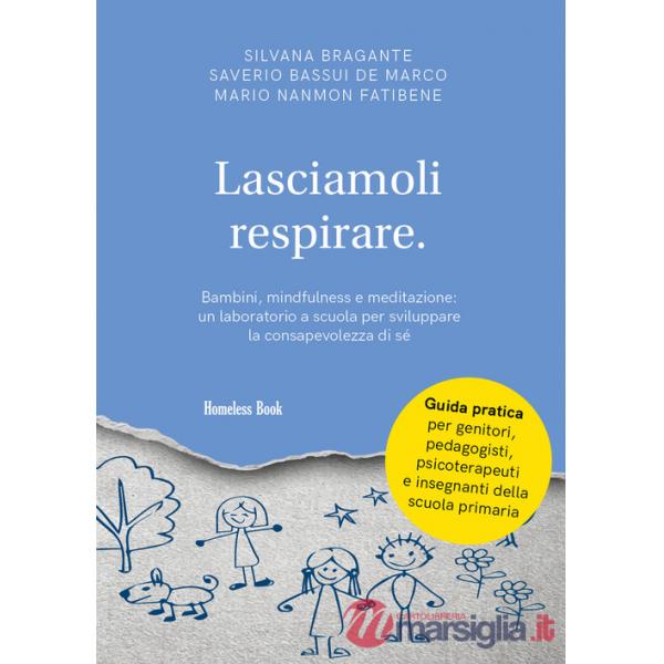 Lasciamoli respirare. Bambini, mindfulness e meditazione: un laboratorio a scuola per sviluppare la consapevolezza di sé