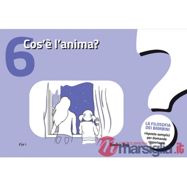 Cos'è l'anima? La filosofia dei bambini. Risposte semplici per domande importanti