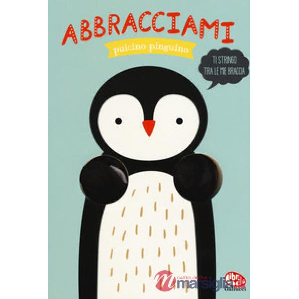 Abbracciami pulcino pinguino. Ediz. a colori