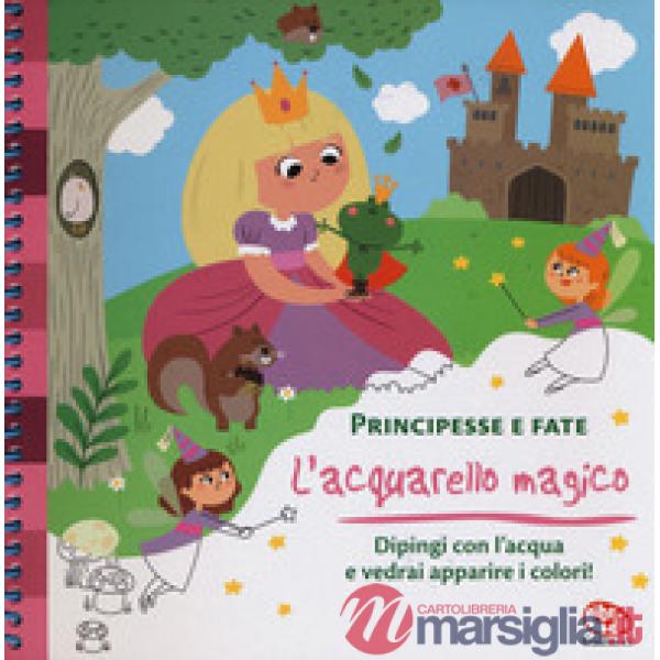 Principesse e fate. L'acquarello magico. Ediz. a spirale. Con gadget