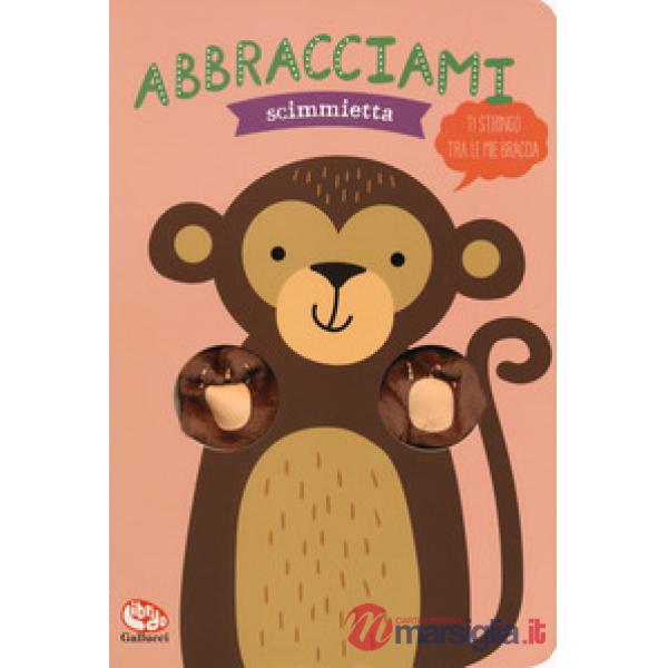Abbracciami scimmietta. Ediz. a colori