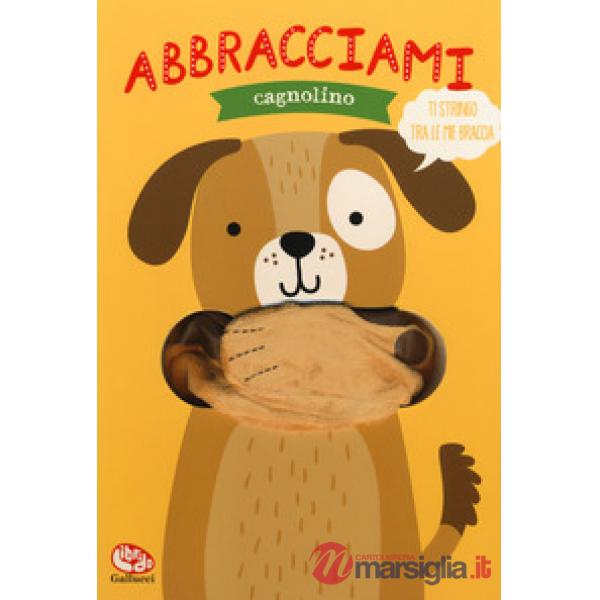 Abbracciami cagnolino. Ediz. a colori