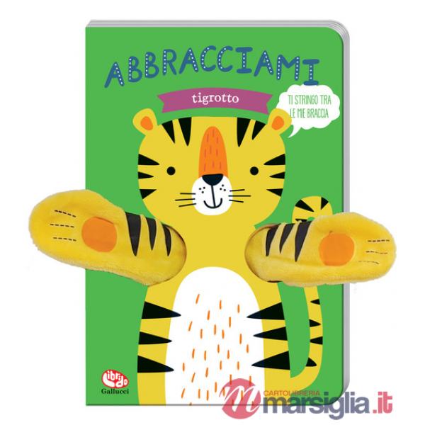 Abbracciami tigrotto. Ediz. a colori