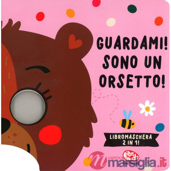 Guardami! Sono un orsetto! Libri maschera. Ediz. a colori