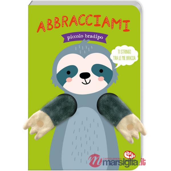 Abbracciami piccolo bradipo. Ediz. a colori