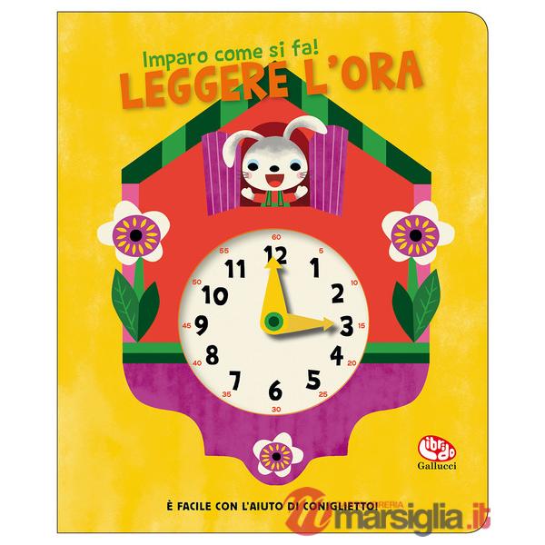 Leggere l'ora. Imparo come si fa! Ediz. a colori