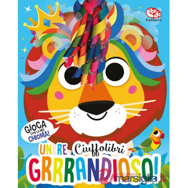 Re grrrandioso! Ciuffolibri. Ediz. a colori (Un)