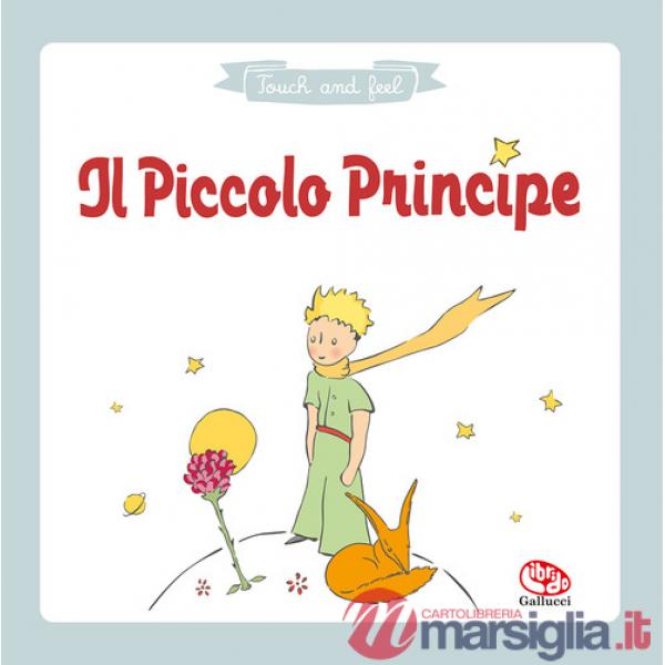 Piccolo principe. Touch & feel. Ediz. a colori (Il)