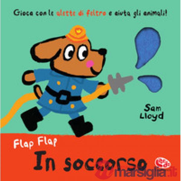 In soccorso. Flap flap. Ediz. a colori