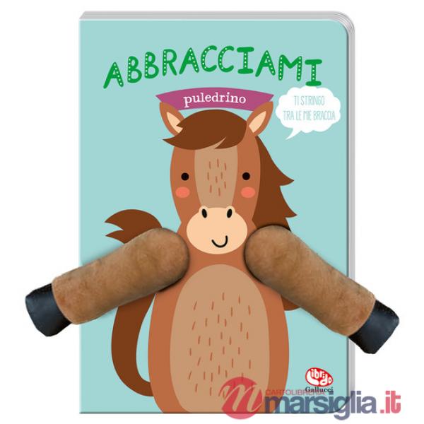 Abbracciami puledrino. Ediz. a colori