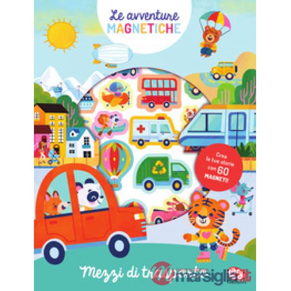 Mezzi di trasporto. Le avventure magnetiche. Ediz. a colori
