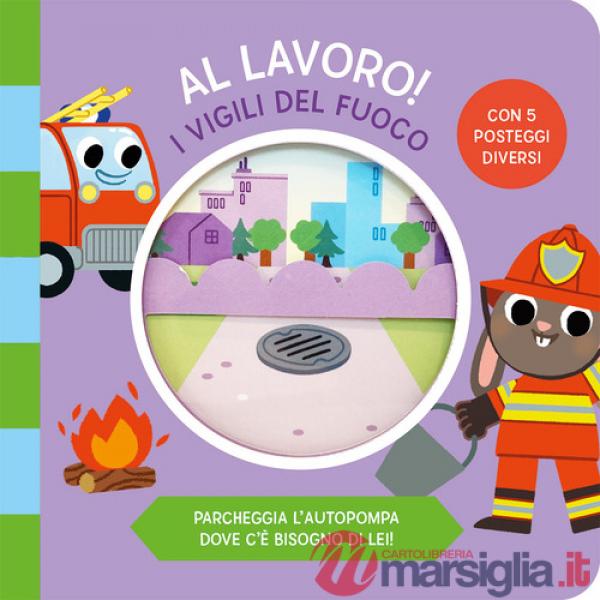 Vigili del fuoco. Al lavoro. Ediz. a colori (I)