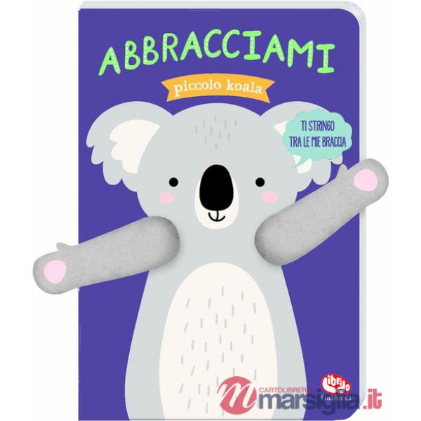Abbracciami piccolo koala. Ediz. a colori
