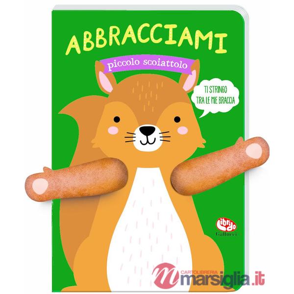 Abbracciami piccolo scoiattolo. Ediz. a colori