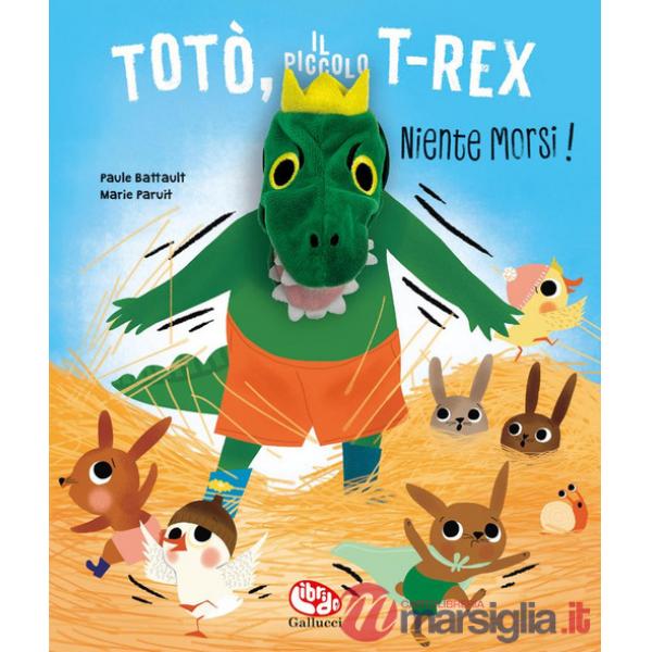 Totò, il piccolo t-rex. Niente morsi! Ediz. a colori