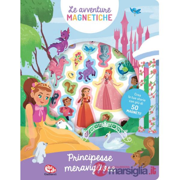 Meravigliose principesse. Le avventure magnetiche. Ediz. a colori. Con magneti