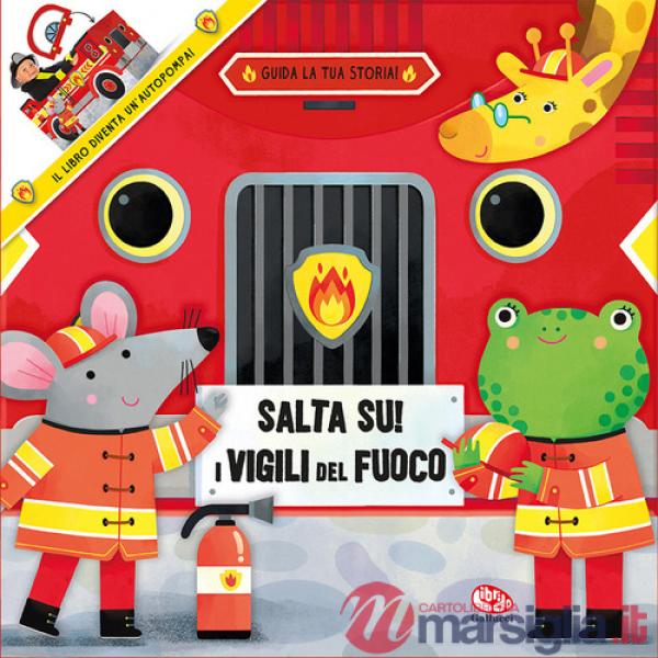 Salta su! I vigili del fuoco. Ediz. a colori
