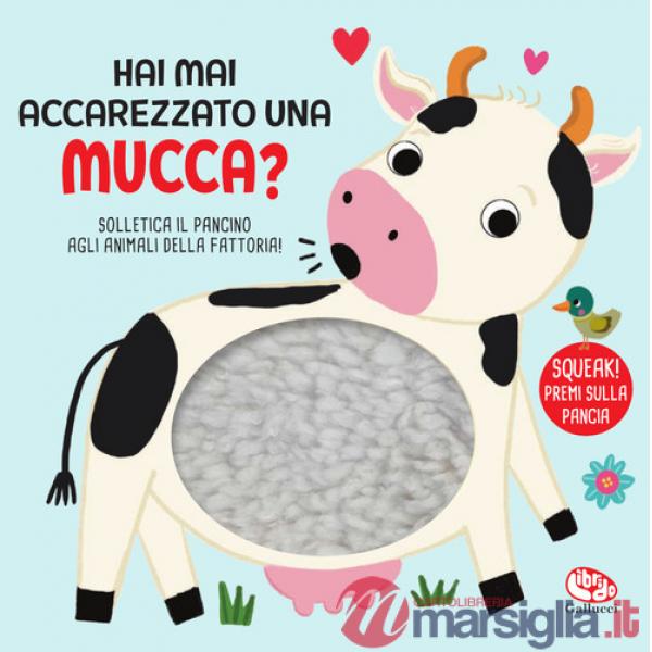 Hai mai accarezzato una mucca? Ediz. a colori