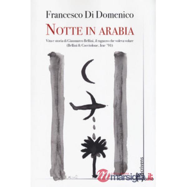 Notte in Arabia. Vita e storia di Gianmarco Bellini, il ragazzo che voleva volar