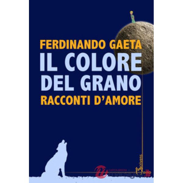 Colore del grano. Racconti d'amore (Il)