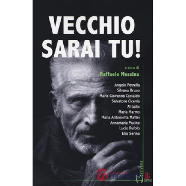 Vecchio sarai tu!