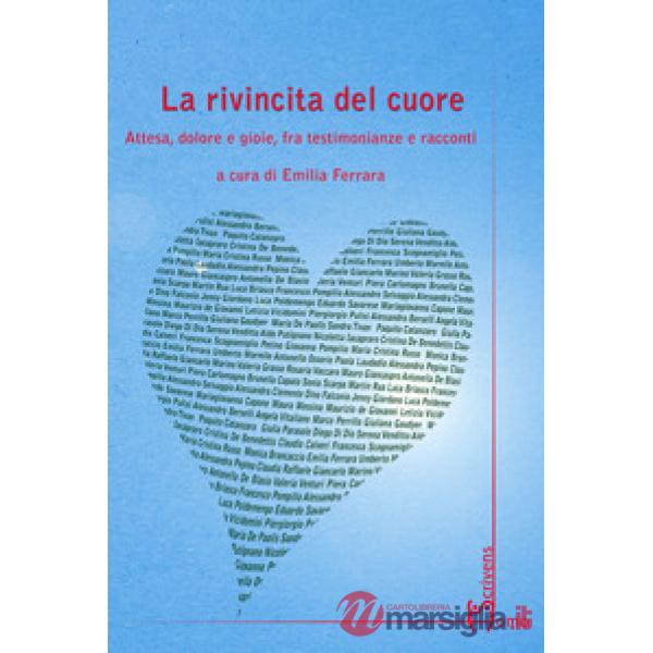 Rivincita del cuore. Attesa, dolore e gioie, fra testimonianze e racconti (La)