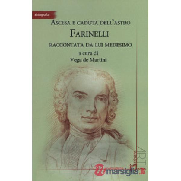Ascesa e caduta dell'astro Farinelli raccontata da lui medesimo