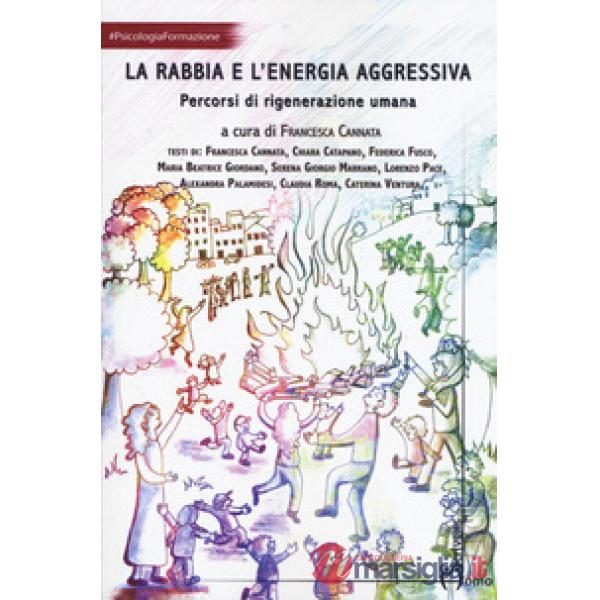 Rabbia e l'energia aggressiva. Percorsi di rigenerazione umana (La)