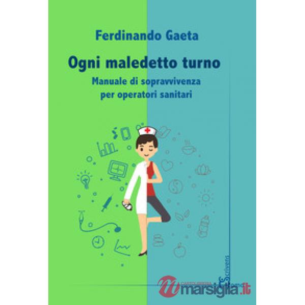 Ogni maledetto turno. Manuale di sopravvivenza per operatori sanitari